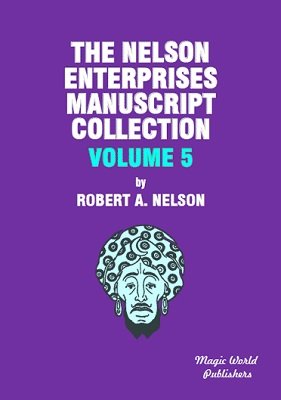 The Nelson Enterprises Manuscript Collection 5 by Robert A Nelson